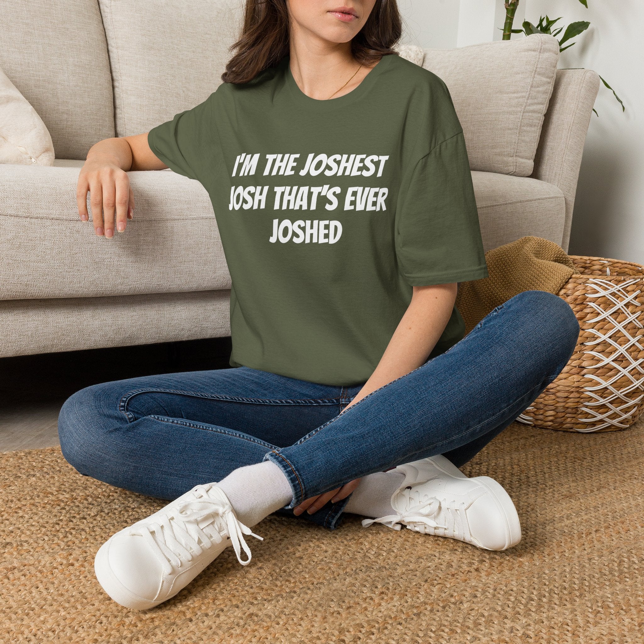 I'm the Joshest Josh That's Ever Joshed T-Shirt | Funny Name Shirt