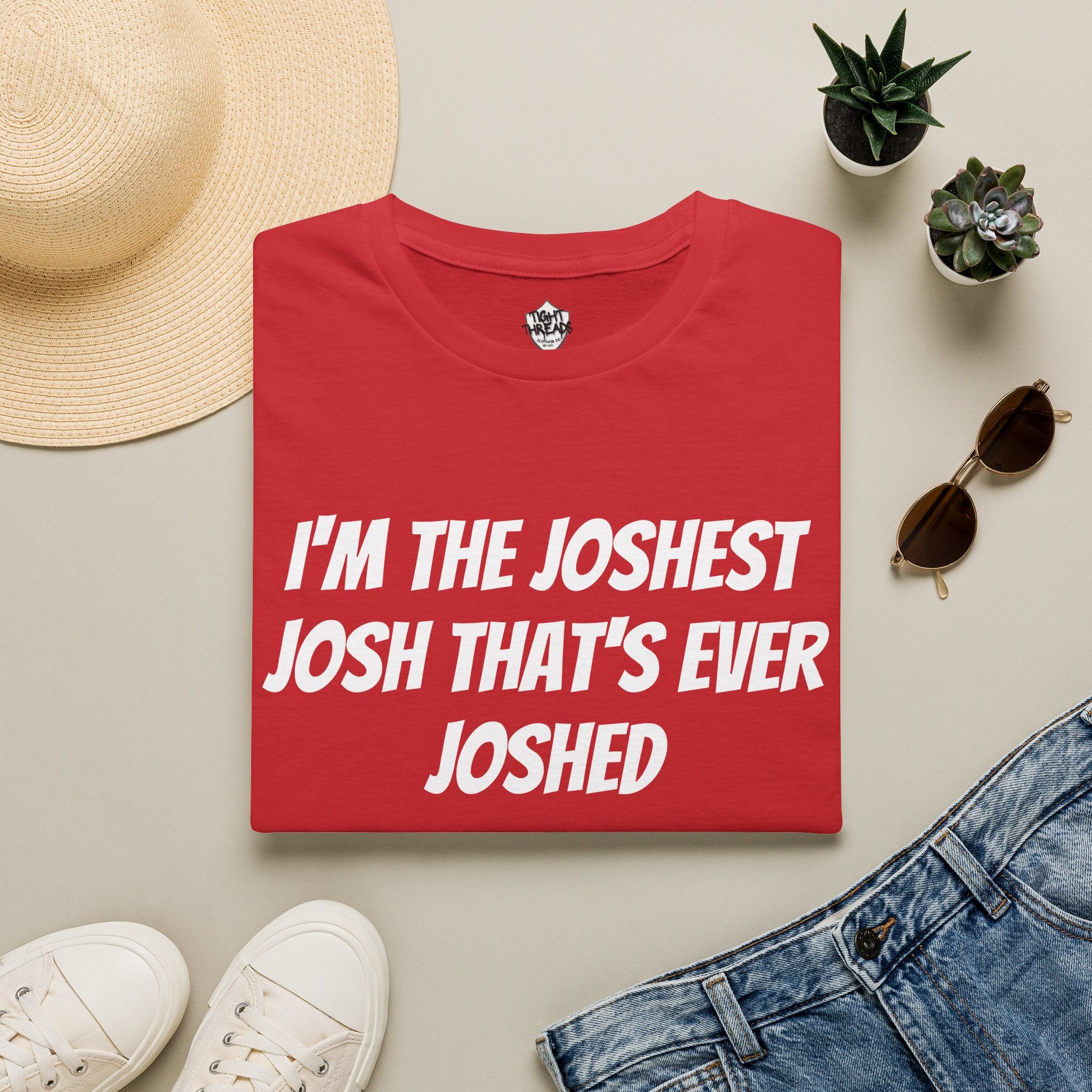 I'm the Joshest Josh That's Ever Joshed T-Shirt | Funny Name Shirt