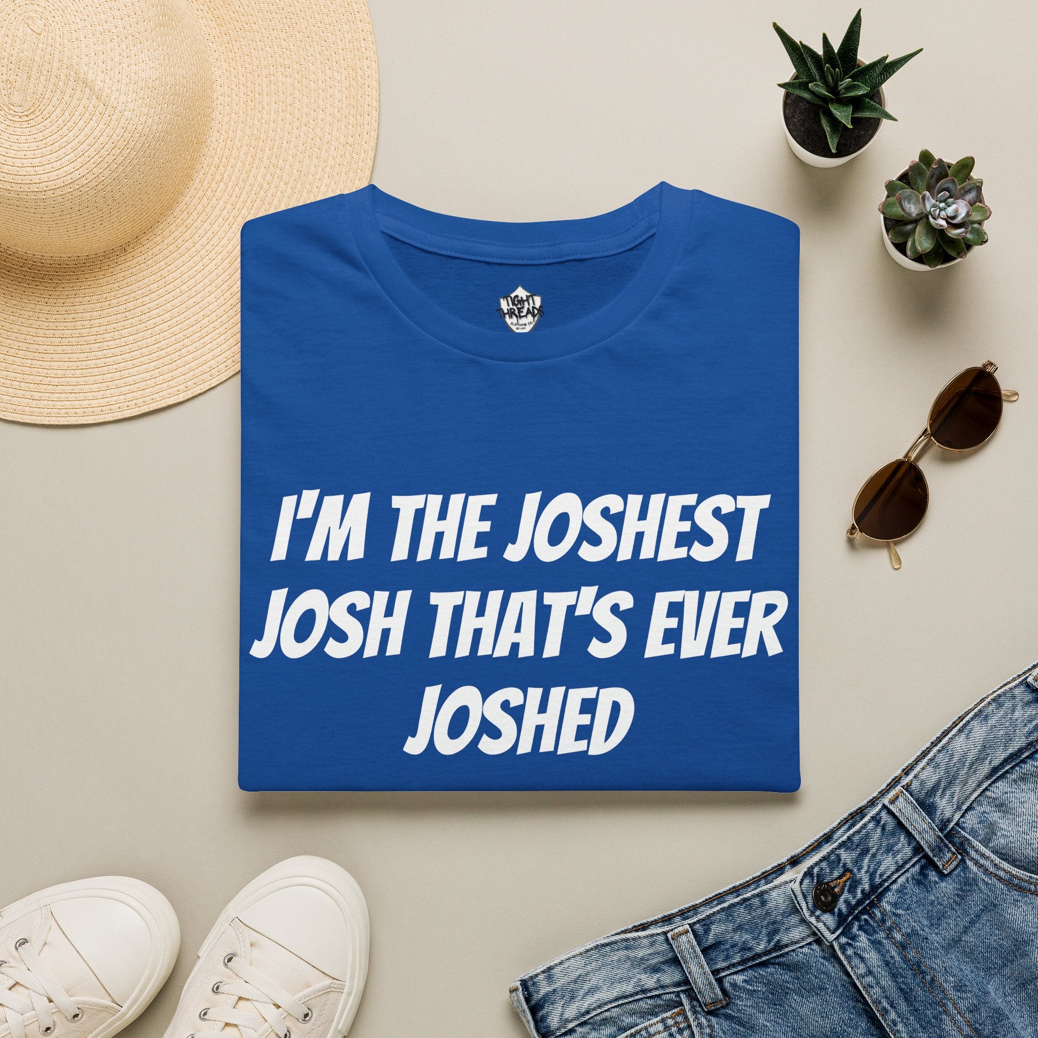 I'm the Joshest Josh That's Ever Joshed T-Shirt | Funny Name Shirt