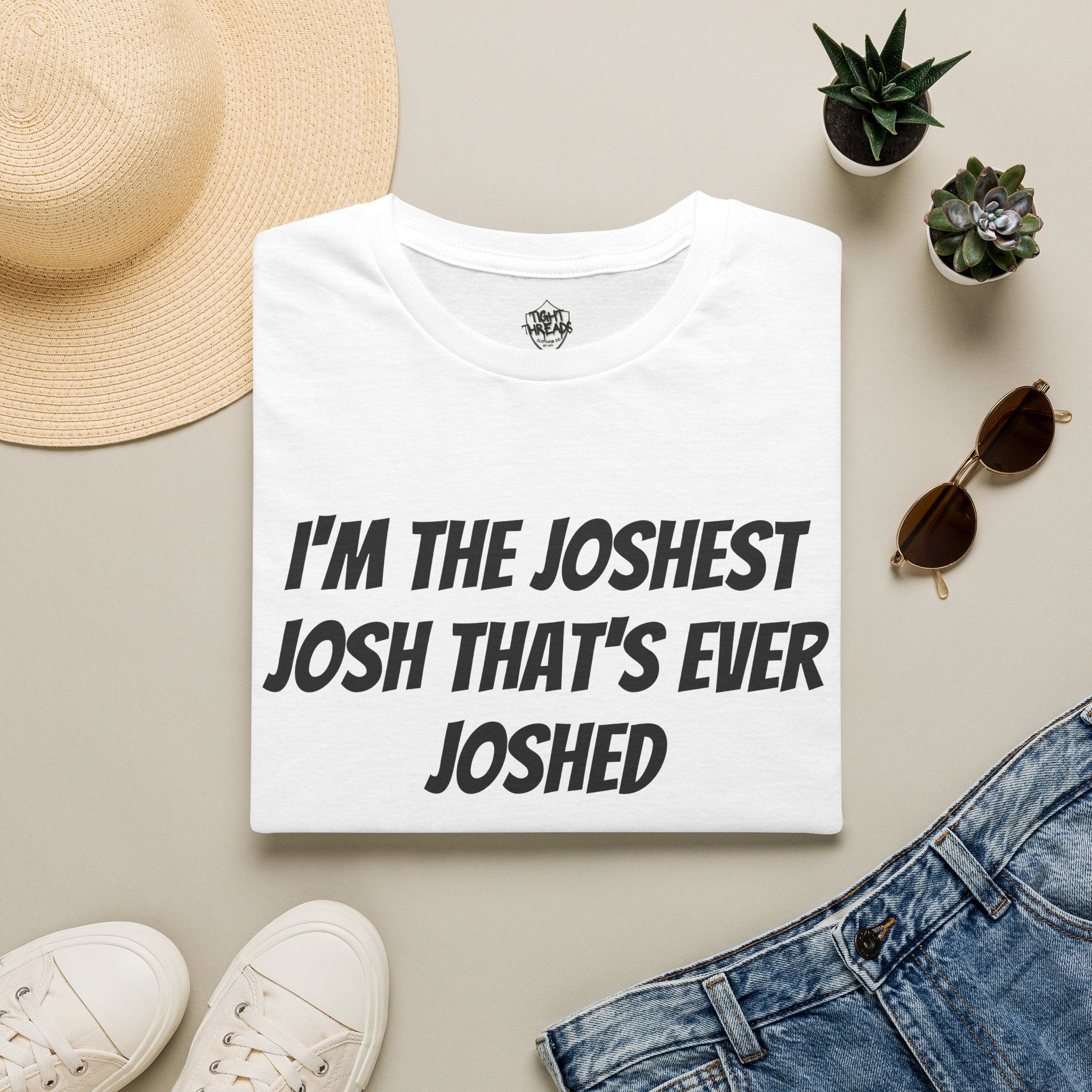 I'm the Joshest Josh That's Ever Joshed T-Shirt | Funny Name Shirt