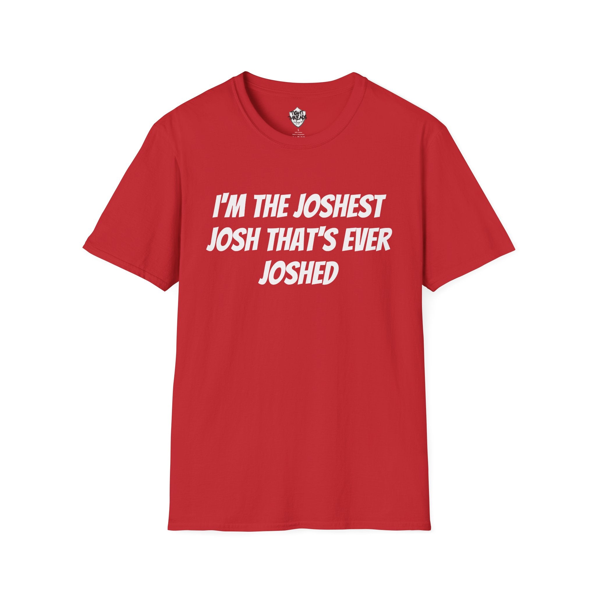 I'm the Joshest Josh That's Ever Joshed T-Shirt | Funny Name Shirt