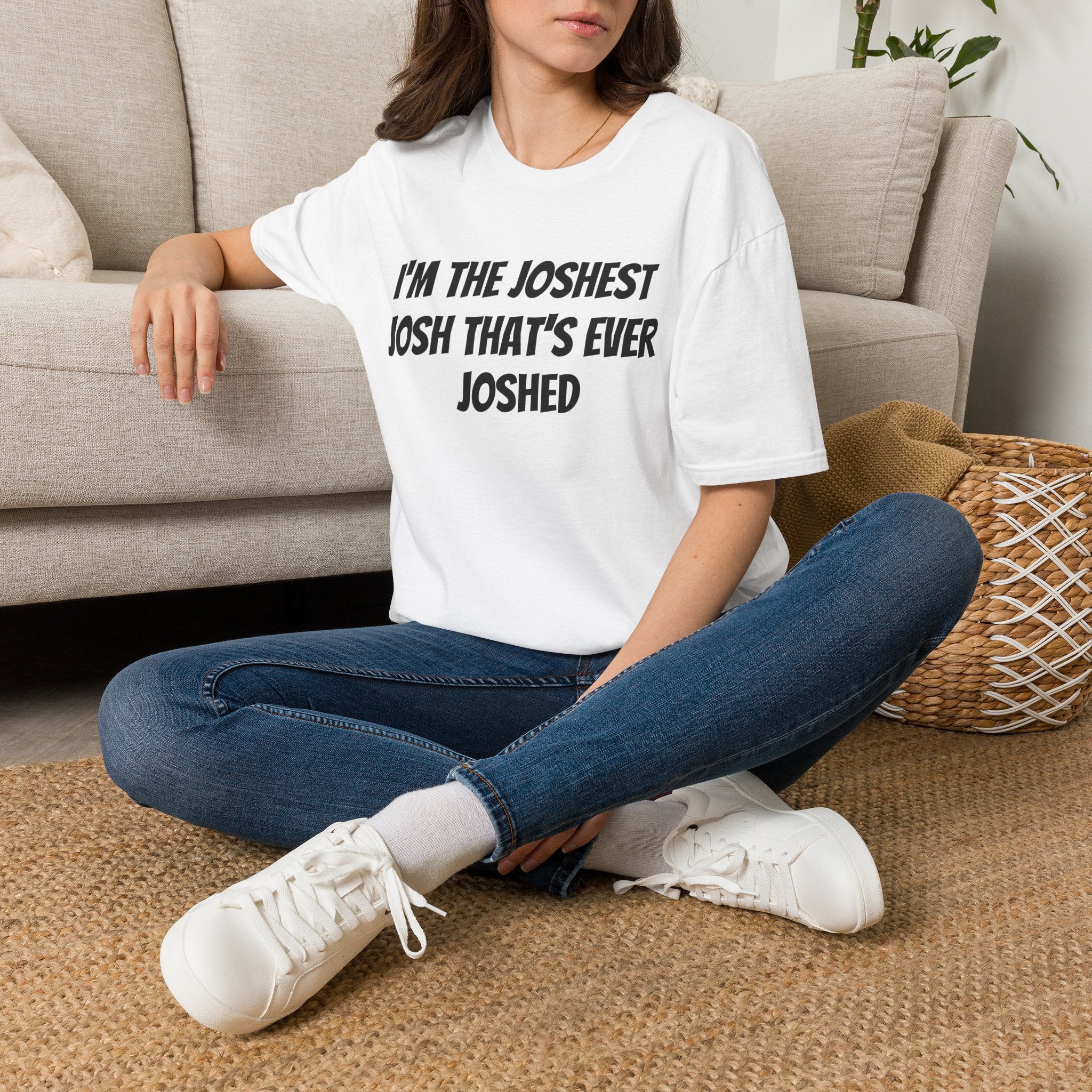 I'm the Joshest Josh That's Ever Joshed T-Shirt | Funny Name Shirt