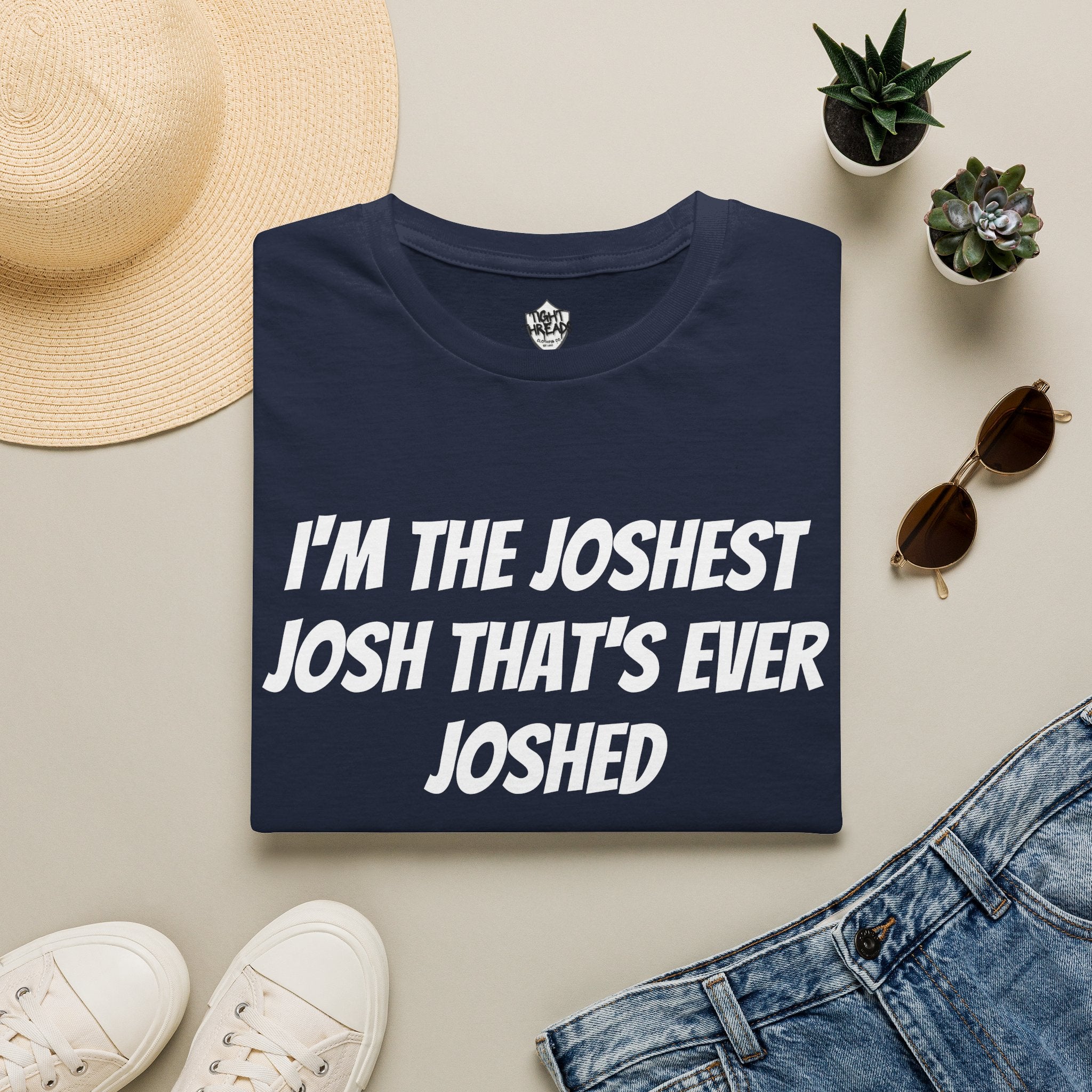 I'm the Joshest Josh That's Ever Joshed T-Shirt | Funny Name Shirt