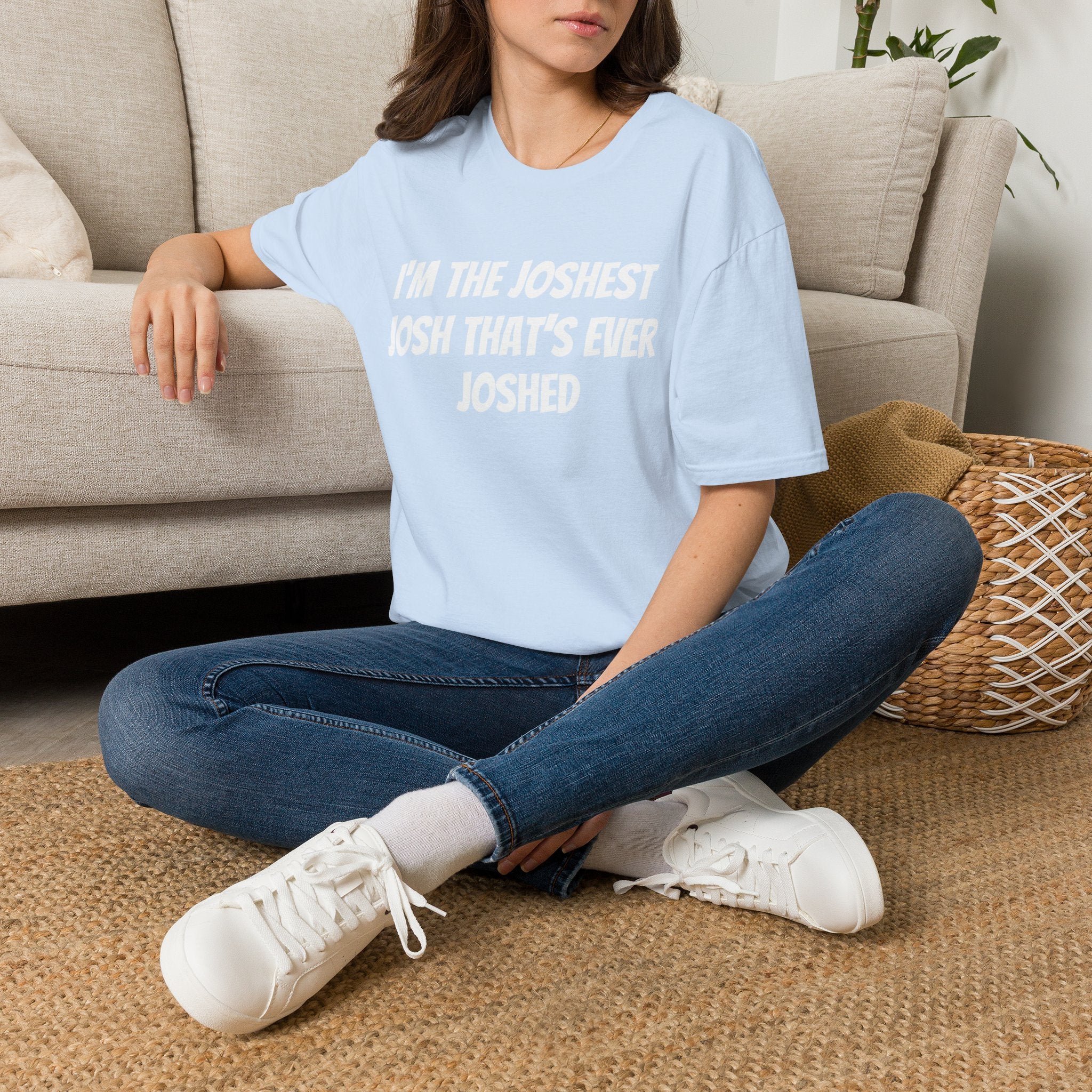 I'm the Joshest Josh That's Ever Joshed T-Shirt | Funny Name Shirt