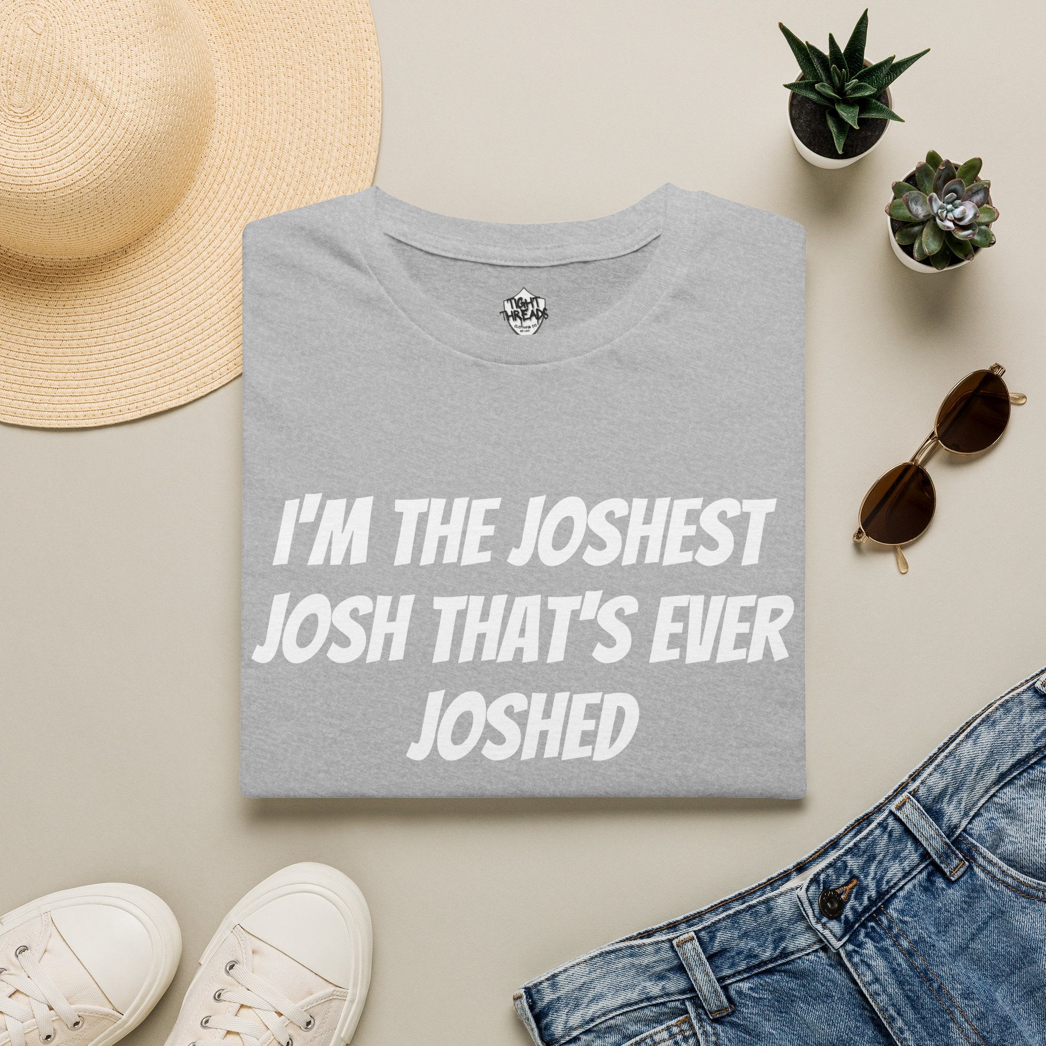 I'm the Joshest Josh That's Ever Joshed T-Shirt | Funny Name Shirt