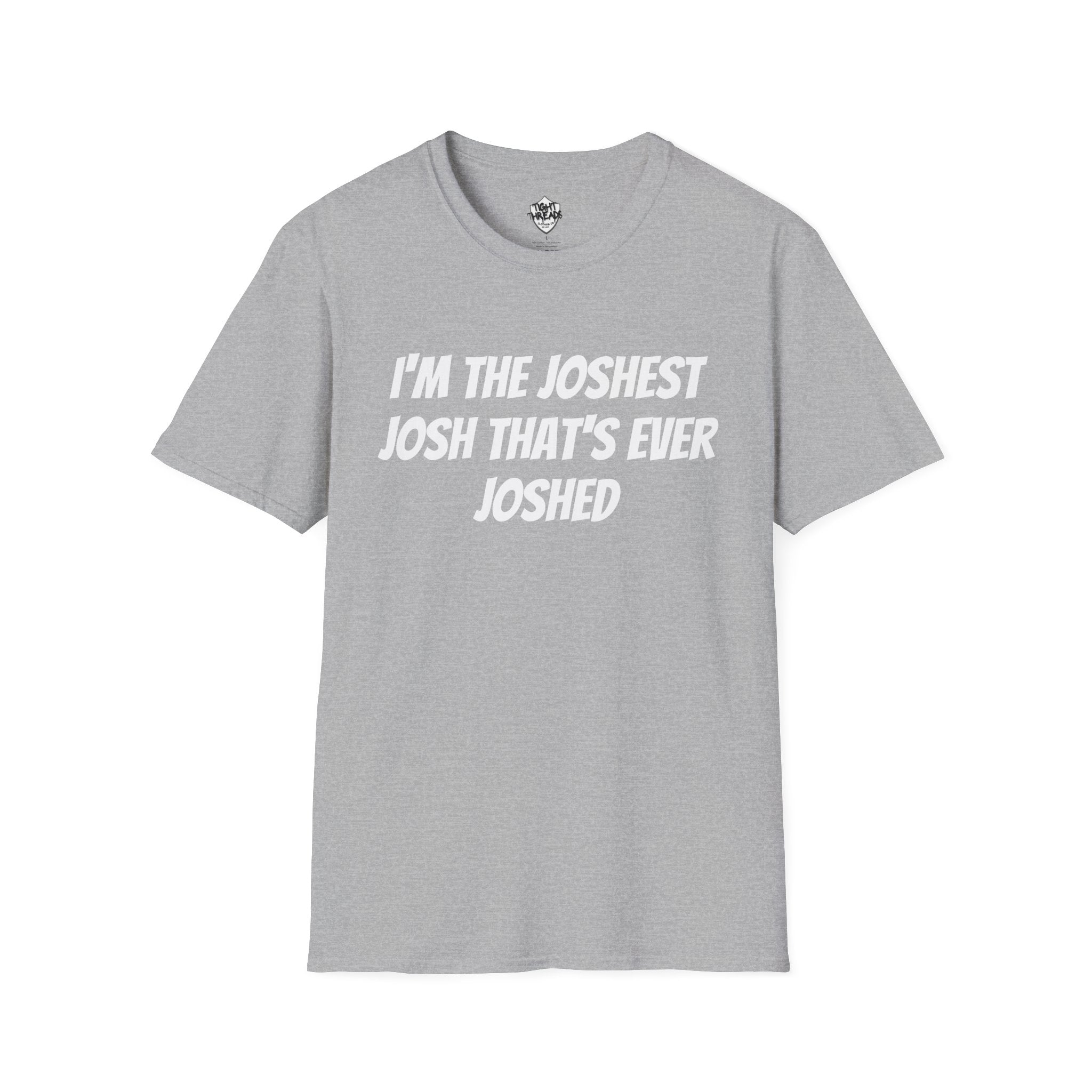 I'm the Joshest Josh That's Ever Joshed T-Shirt | Funny Name Shirt