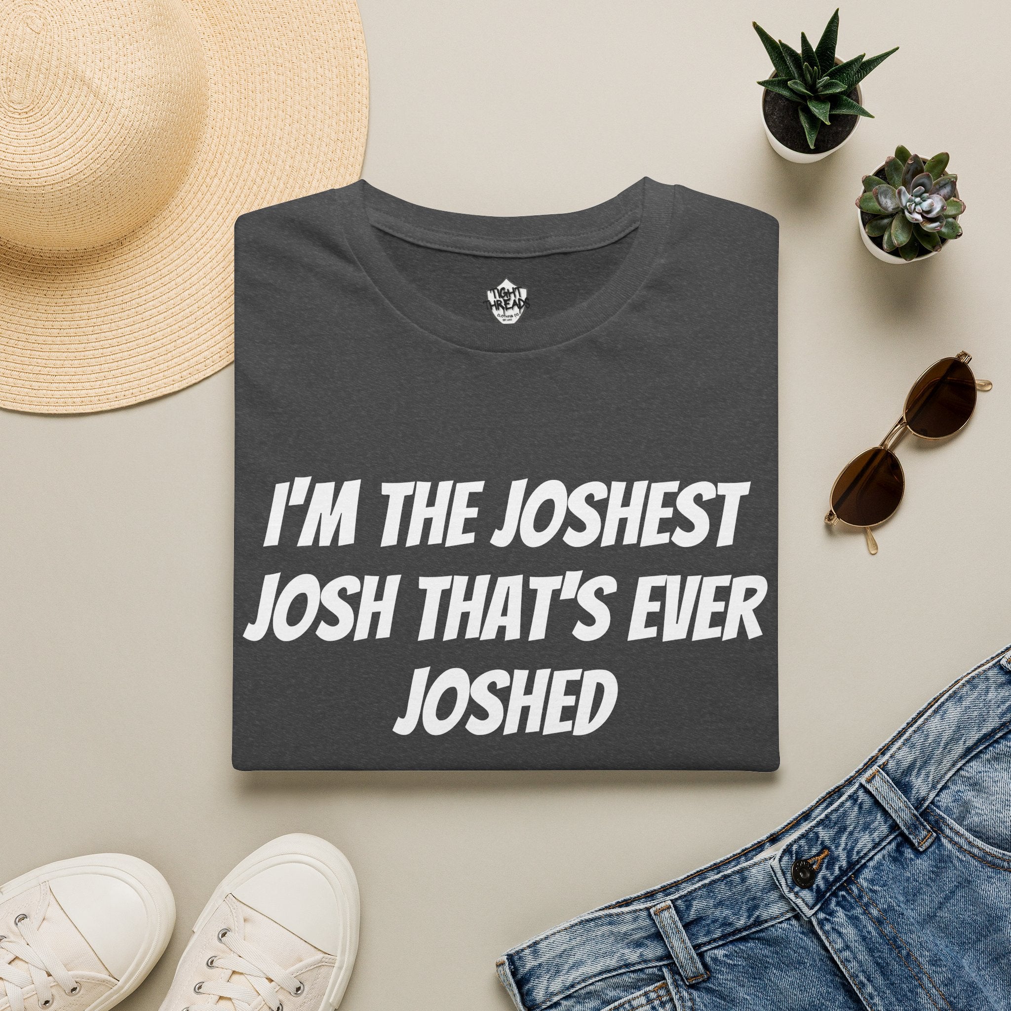 I'm the Joshest Josh That's Ever Joshed T-Shirt | Funny Name Shirt