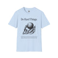 Do Hard Things Inspirational Unisex T-Shirt: Motivational Gym Tee, Casual Workout Shirt, Positive Apparel Gift, Everyday Wear, Statement Top